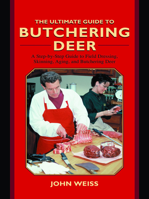 Title details for The Ultimate Guide to Butchering Deer by John Weiss - Available